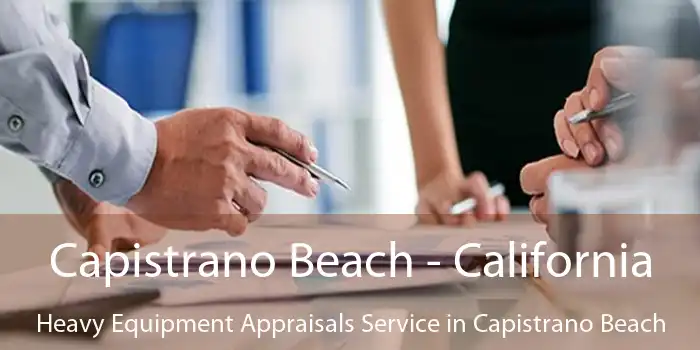 Capistrano Beach - California Heavy Equipment Appraisals Service in Capistrano Beach