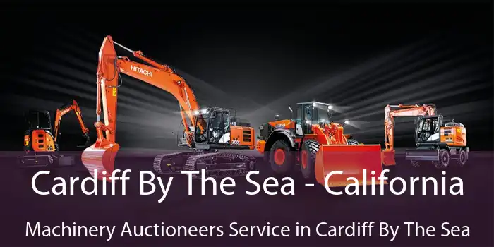 Cardiff By The Sea - California Machinery Auctioneers Service in Cardiff By The Sea