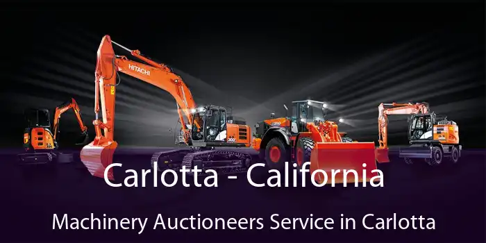 Carlotta - California Machinery Auctioneers Service in Carlotta