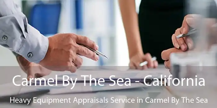 Carmel By The Sea - California Heavy Equipment Appraisals Service in Carmel By The Sea