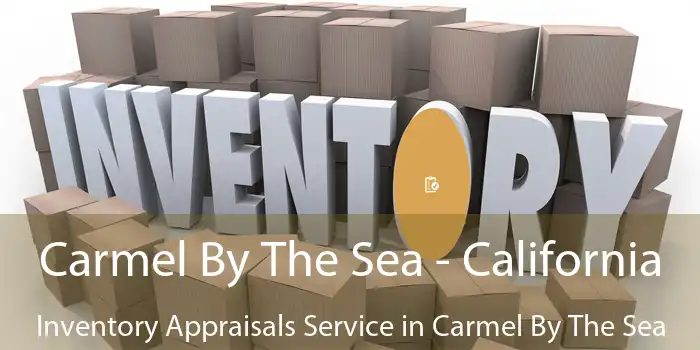 Carmel By The Sea - California Inventory Appraisals Service in Carmel By The Sea