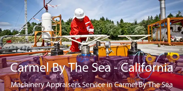 Carmel By The Sea - California Machinery Appraisers Service in Carmel By The Sea