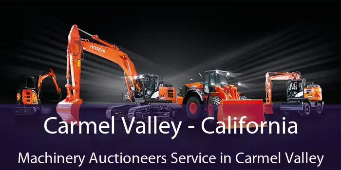 Carmel Valley - California Machinery Auctioneers Service in Carmel Valley