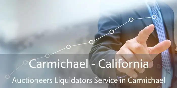 Carmichael - California Auctioneers Liquidators Service in Carmichael