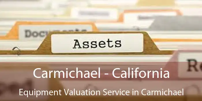 Carmichael - California Equipment Valuation Service in Carmichael