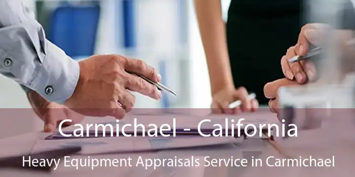 Carmichael - California Heavy Equipment Appraisals Service in Carmichael