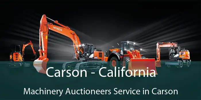 Carson - California Machinery Auctioneers Service in Carson