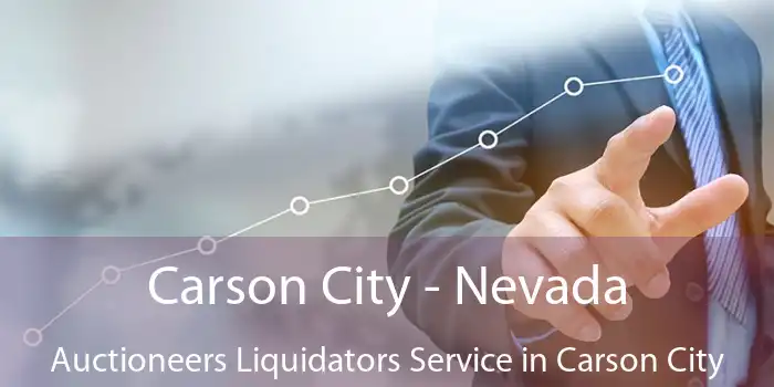 Carson City - Nevada Auctioneers Liquidators Service in Carson City