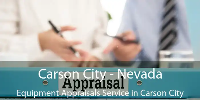 Carson City - Nevada Equipment Appraisals Service in Carson City