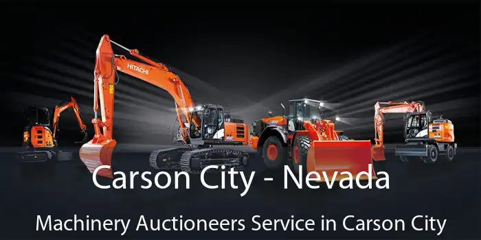 Carson City - Nevada Machinery Auctioneers Service in Carson City