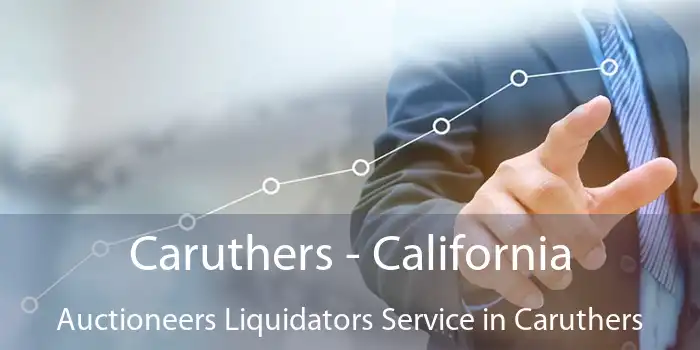 Caruthers - California Auctioneers Liquidators Service in Caruthers