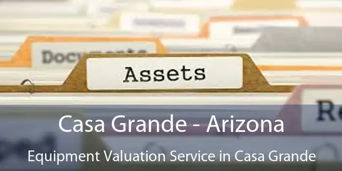 Casa Grande - Arizona Equipment Valuation Service in Casa Grande