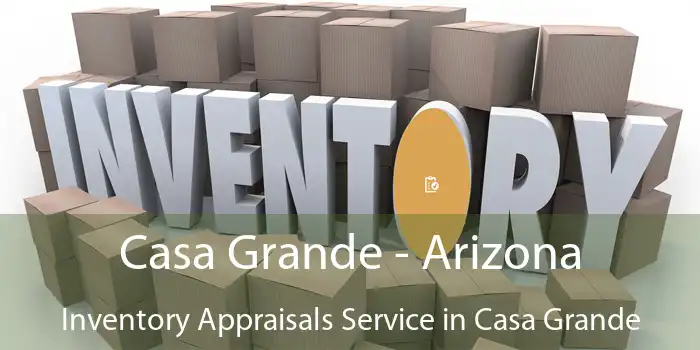 Casa Grande - Arizona Inventory Appraisals Service in Casa Grande