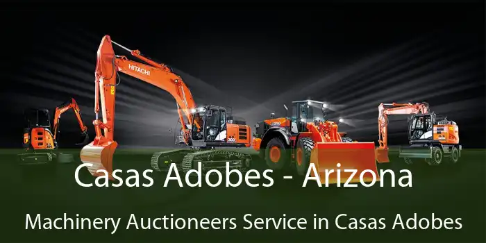 Casas Adobes - Arizona Machinery Auctioneers Service in Casas Adobes