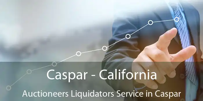 Caspar - California Auctioneers Liquidators Service in Caspar