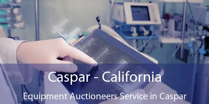 Caspar - California Equipment Auctioneers Service in Caspar