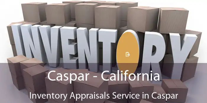 Caspar - California Inventory Appraisals Service in Caspar