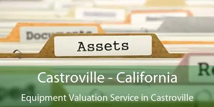 Castroville - California Equipment Valuation Service in Castroville