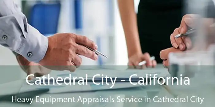 Cathedral City - California Heavy Equipment Appraisals Service in Cathedral City