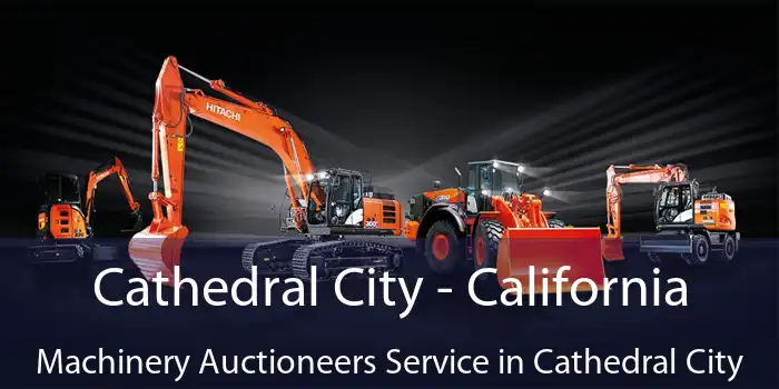 Cathedral City - California Machinery Auctioneers Service in Cathedral City