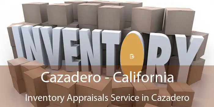 Cazadero - California Inventory Appraisals Service in Cazadero