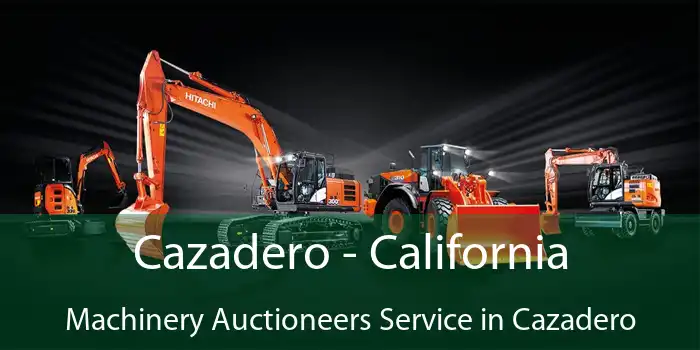 Cazadero - California Machinery Auctioneers Service in Cazadero