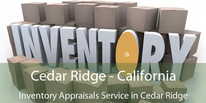 Cedar Ridge - California Inventory Appraisals Service in Cedar Ridge