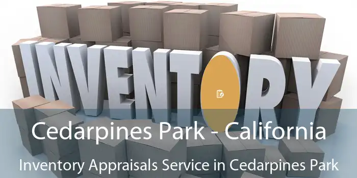 Cedarpines Park - California Inventory Appraisals Service in Cedarpines Park