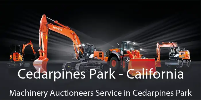 Cedarpines Park - California Machinery Auctioneers Service in Cedarpines Park