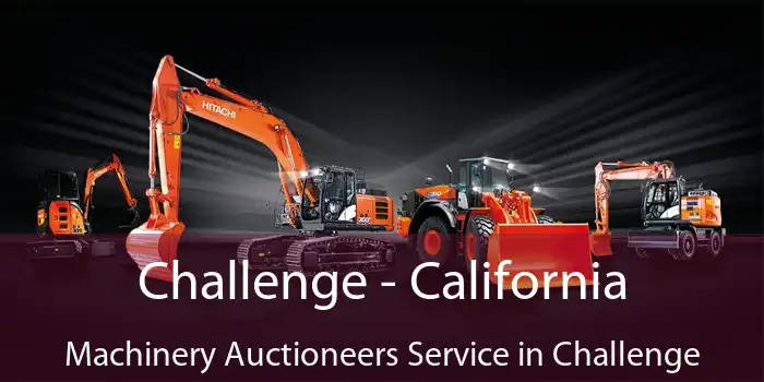 Challenge - California Machinery Auctioneers Service in Challenge