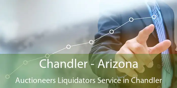 Chandler - Arizona Auctioneers Liquidators Service in Chandler