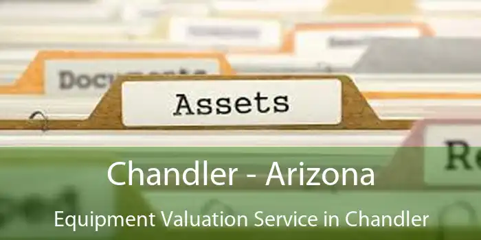 Chandler - Arizona Equipment Valuation Service in Chandler