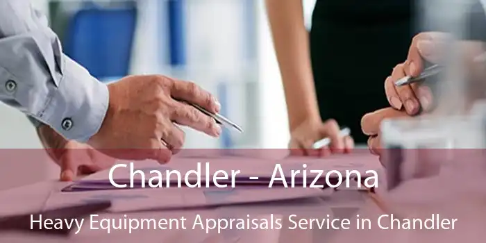 Chandler - Arizona Heavy Equipment Appraisals Service in Chandler