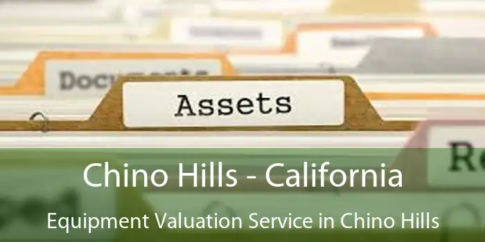 Chino Hills - California Equipment Valuation Service in Chino Hills