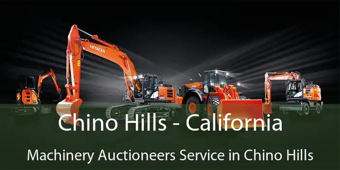 Chino Hills - California Machinery Auctioneers Service in Chino Hills