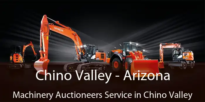 Chino Valley - Arizona Machinery Auctioneers Service in Chino Valley