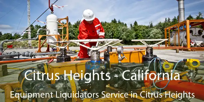 Citrus Heights - California Equipment Liquidators Service in Citrus Heights