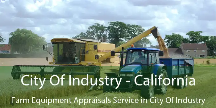 City Of Industry - California Farm Equipment Appraisals Service in City Of Industry