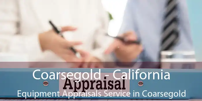 Coarsegold - California Equipment Appraisals Service in Coarsegold