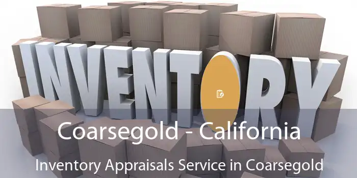 Coarsegold - California Inventory Appraisals Service in Coarsegold