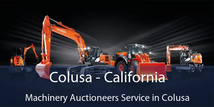 Colusa - California Machinery Auctioneers Service in Colusa