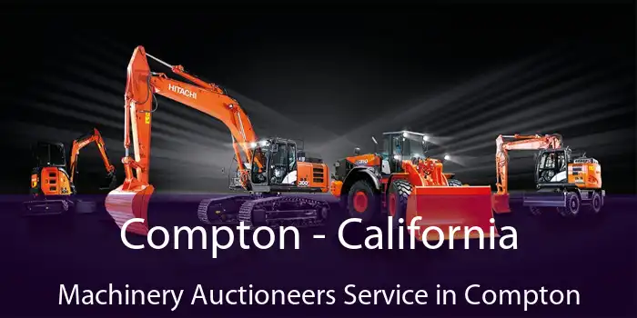 Compton - California Machinery Auctioneers Service in Compton