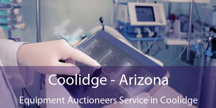 Coolidge - Arizona Equipment Auctioneers Service in Coolidge