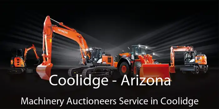 Coolidge - Arizona Machinery Auctioneers Service in Coolidge