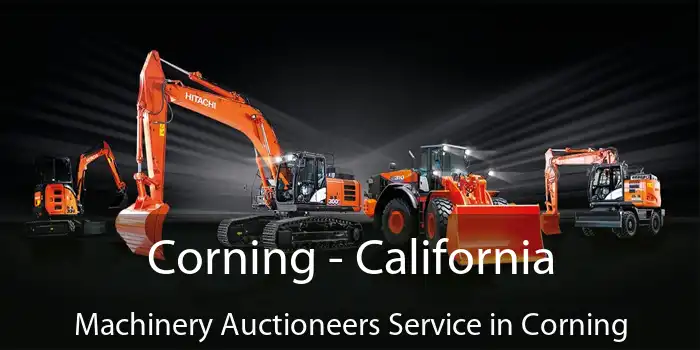 Corning - California Machinery Auctioneers Service in Corning