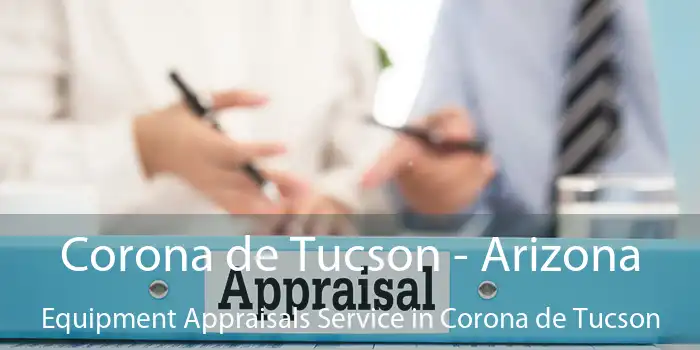 Corona de Tucson - Arizona Equipment Appraisals Service in Corona de Tucson