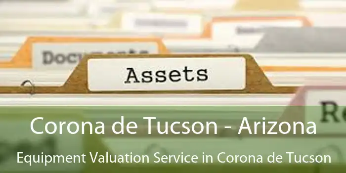 Corona de Tucson - Arizona Equipment Valuation Service in Corona de Tucson