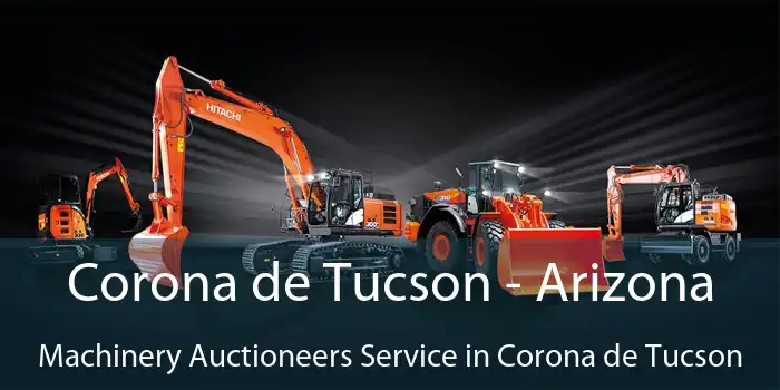 Corona de Tucson - Arizona Machinery Auctioneers Service in Corona de Tucson