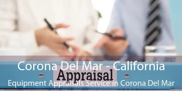 Corona Del Mar - California Equipment Appraisals Service in Corona Del Mar