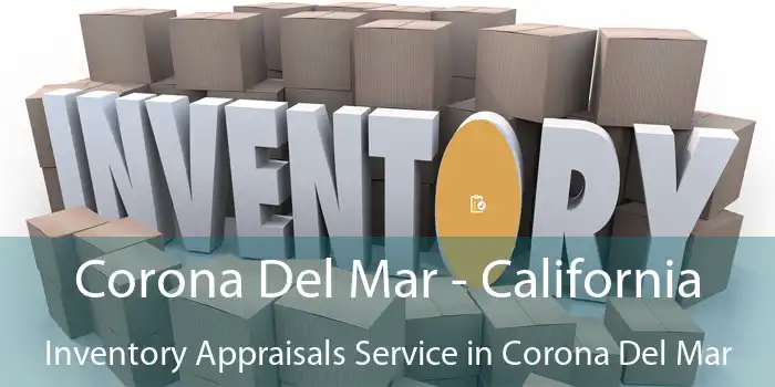 Corona Del Mar - California Inventory Appraisals Service in Corona Del Mar